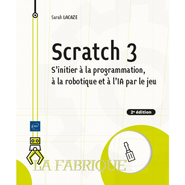 Scratch 3 : S'initier à la programmation, à la robotique et à l'IA par le jeu 2éd
