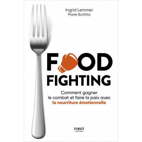 Foodfighting Comment gagner le combat et faire la paix avec l'alimentation émotionnelle