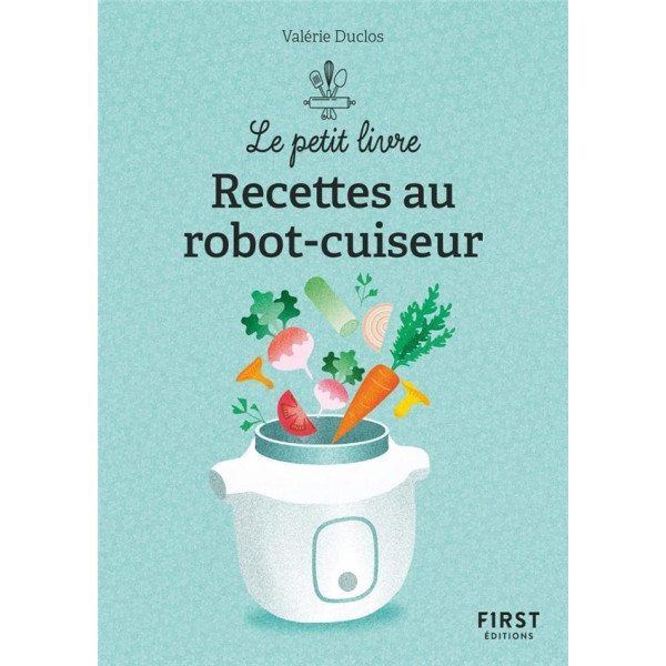 Le petit livre -150 recettes au robot cuiseur