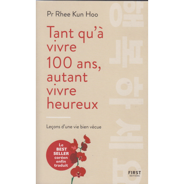 Tant qu'à vivre 100 ans, autant vivre heureux - Leçons d'une vie bien vécue