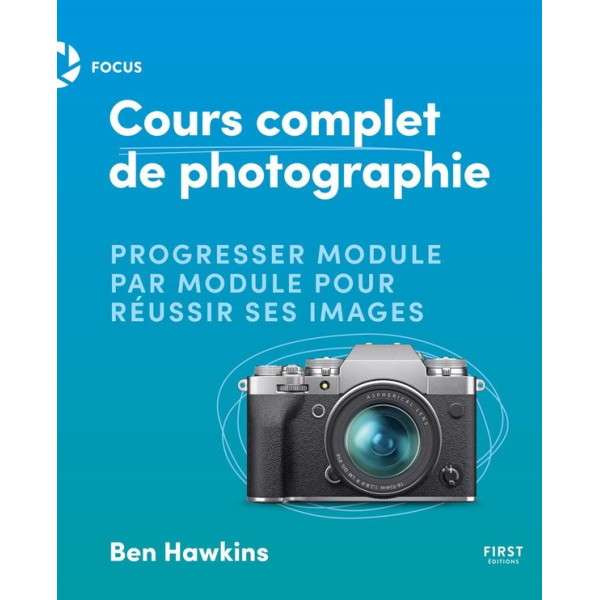 Cours complet de photographie -Progresser module par module pour réussir ses images