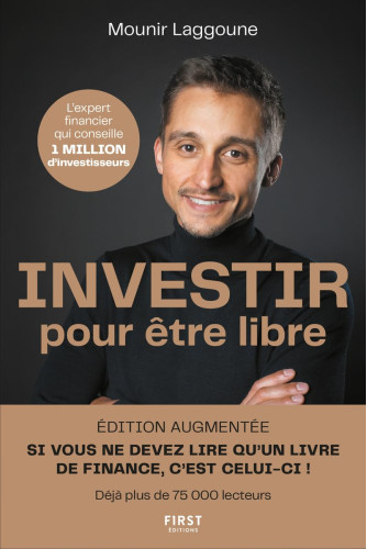 Investir pour être libre . 10 étapes pour atteindre l'indépendance financière édition revue et augmentée Investir pour être libre . 10 étapes pour atteindre l'indépendance financière édition revue et augmentée