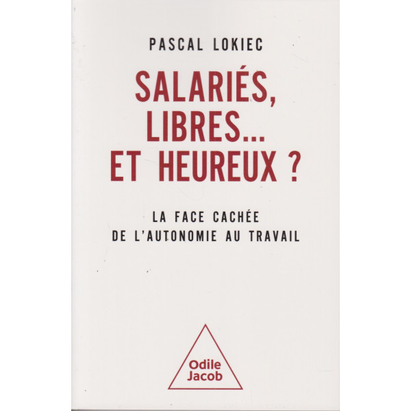 Salariés, libres... et heureux ? -La face cachée de l'autonomie au travail