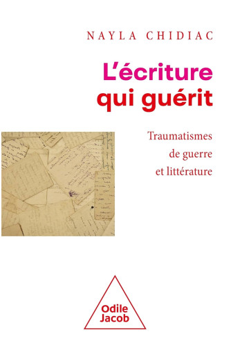 L'écriture qui guérit. Traumatismes de guerre et littérature L'écriture qui guérit. Traumatismes de guerre et littérature