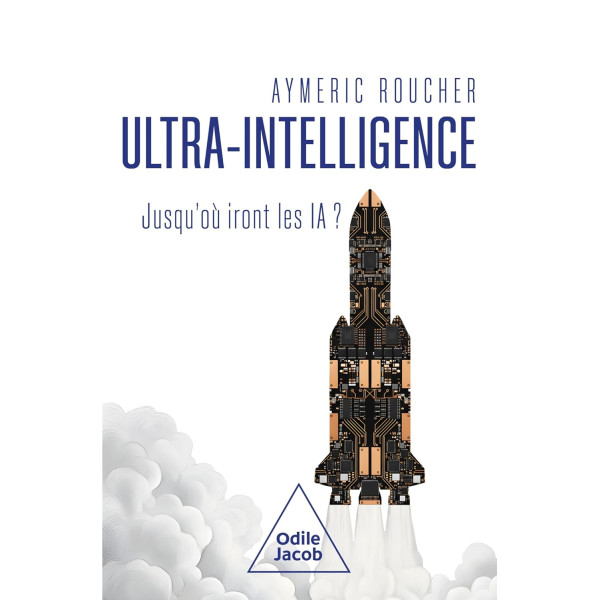Ultra - intelligence. Jusqu'où iront les IA ?