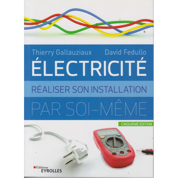 Electricité - Réaliser son installation électrique par soi-même (4ème édition)