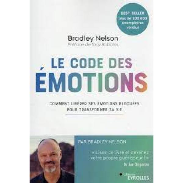 Le code des émotions Comment libérer ses émotions bloquées pour transformer sa vie