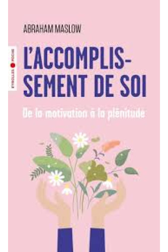 L'accomplissement de soi. De la motivation à la plénitude L'accomplissement de soi. De la motivation à la plénitude