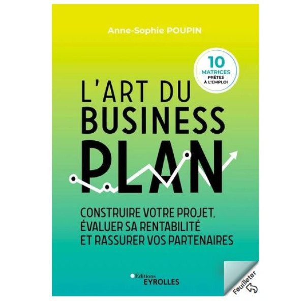 L'art du business plan -Construire votre projet, évaluer sa rentabilité et rassurer vos partenaires