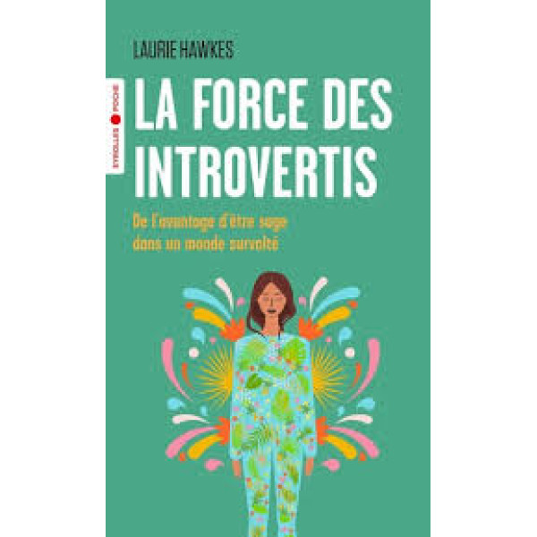 La force des introvertis. De l'avantage d'être sage dans un monde survolté