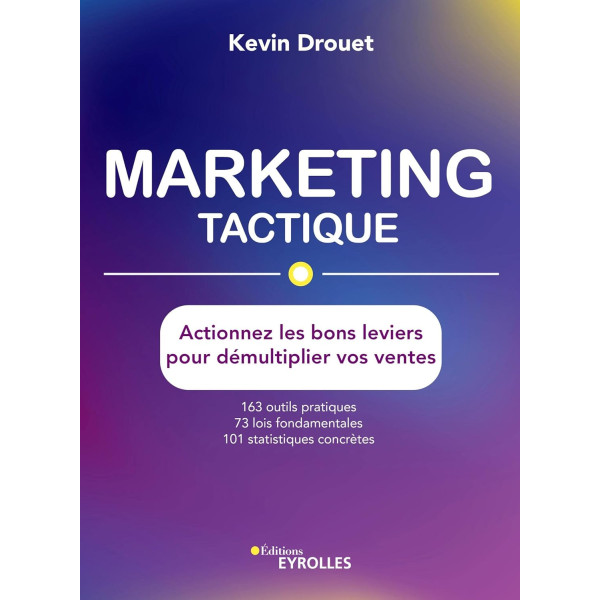 Marketing tactique -Actionnez les bons leviers pour démultiplier vos ventes