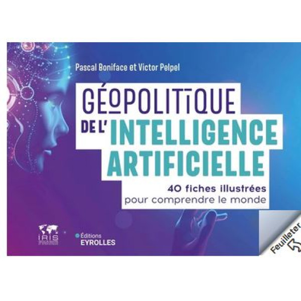 Géopolitique de l'intelligence artificielle -40 fiches illustrées pour comprendre le monde