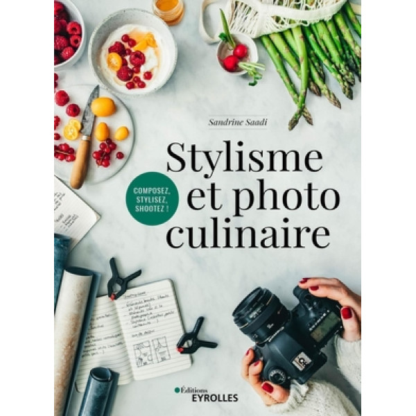 Stylisme et photo culinaire - Composez stylez shootez