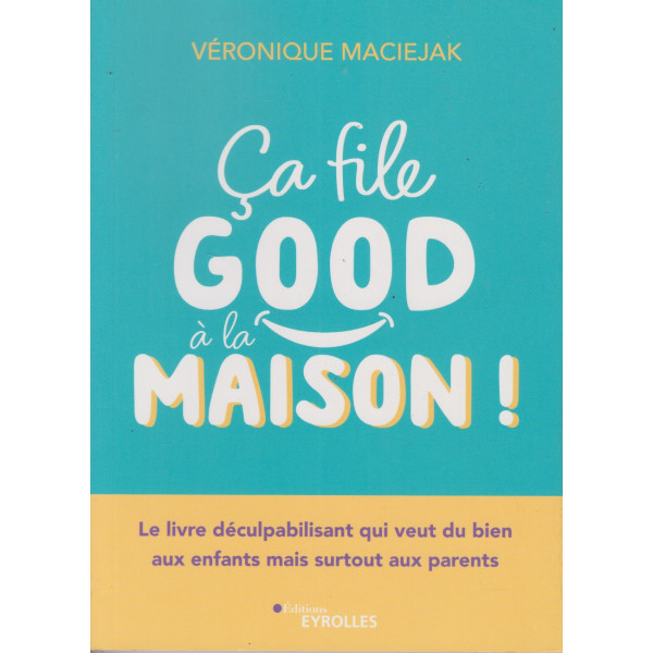 Ça file good à la maison ! - Le livre déculpabilisant qui veut du bien aux enfants mais surtout aux parents