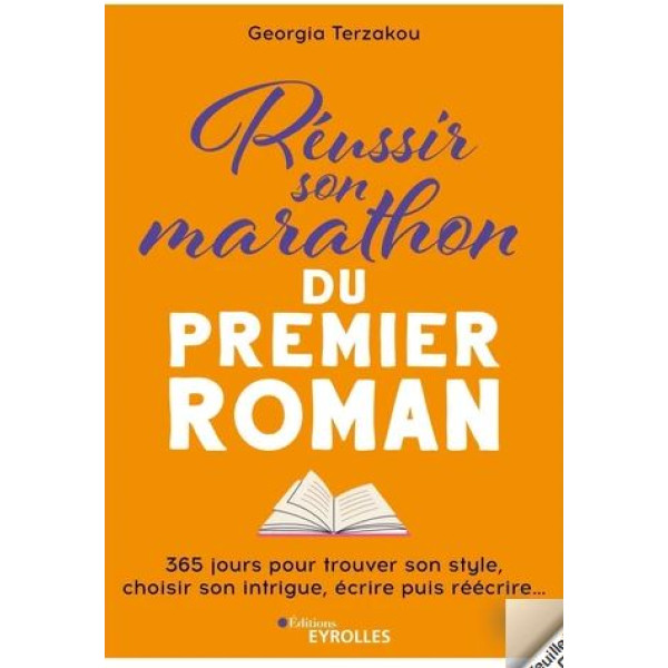 Réussir son marathon du premier roman -365 jours pour trouver son style, choisir son intrigue, écrire puis réécrire