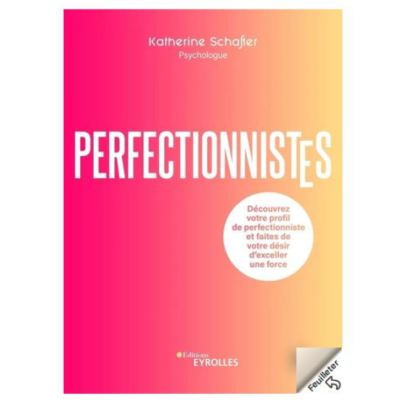 Perfectionnistes -Découvrez votre profil de perfectionniste et faites de votre désir d'exceller une force