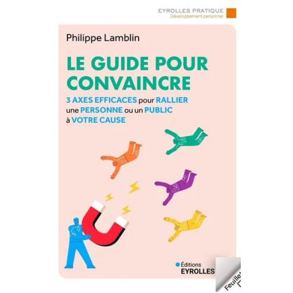 Le guide pour convaincre -3 axes efficaces pour rallier une personne ou un public à votre cause