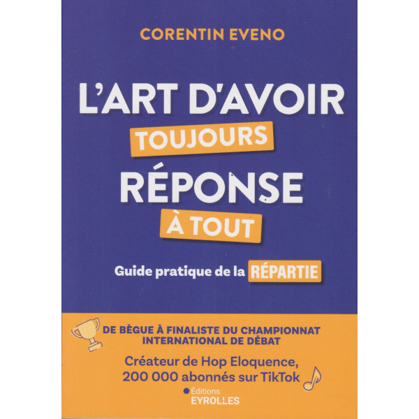 L'art d'avoir toujours réponse à tout - Guide pratique de la répartie