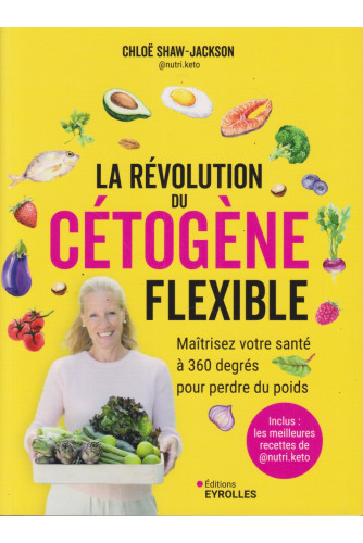 La révolution du cétogène flexible -Maîtrisez votre santé à 360 degrés pour perdre du poids La révolution du cétogène flexible -Maîtrisez votre santé à 360 degrés pour perdre du poids