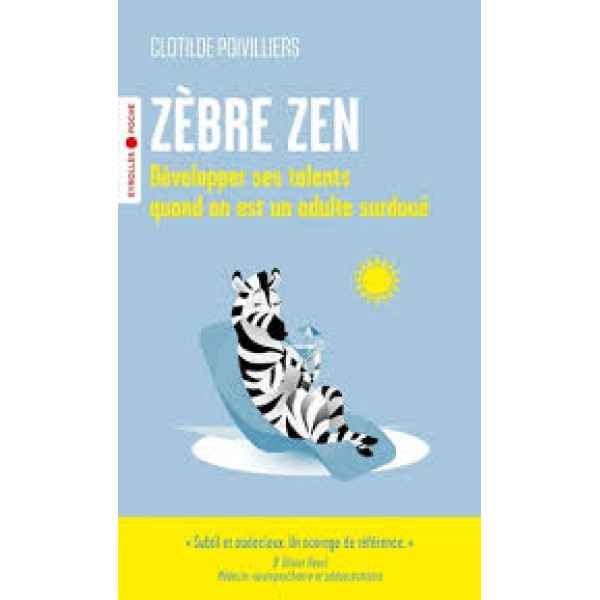 Zèbre zen. Développer ses talents quand on est un adulte surdoué