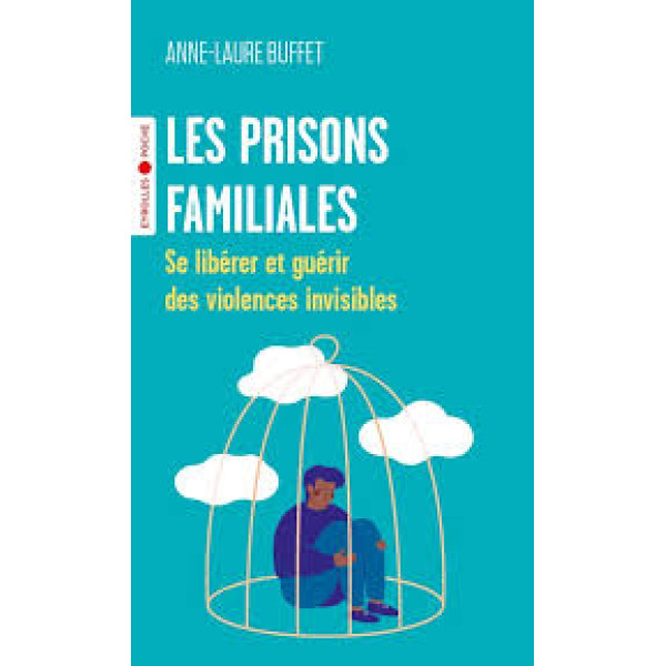 Les prisons familiales -Se libérer et guérir des violences invisibles
