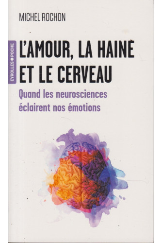 L'amour, la haine et le cerveau-Quand les neurosciences éclairent nos émotions L'amour, la haine et le cerveau-Quand les neurosciences éclairent nos émotions