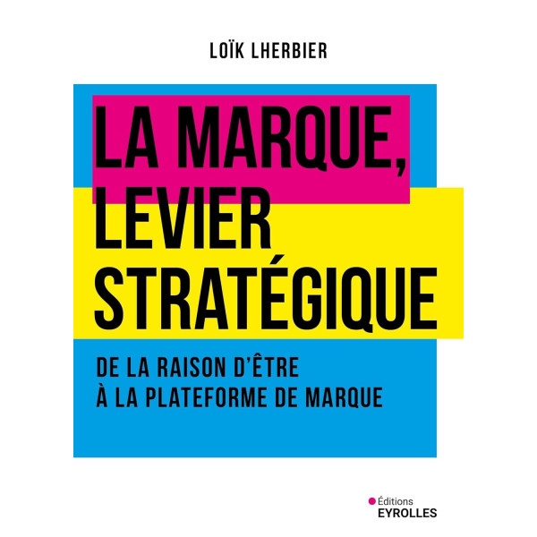 La marque, levier stratégique - De la raison d'être à la plateforme de marque