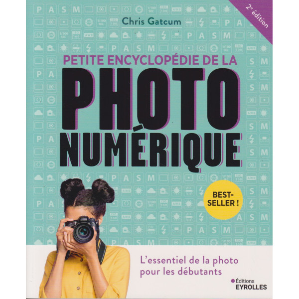 Petite encyclopédie de la photo numérique -l'essentiel de la photo pour les débutants 2e éd