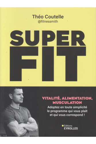 Super fit -Vitalité, alimentation, musculation : Adoptez en toute simplicité le programme qui vous plaît et qui vous correspond ! Super fit -Vitalité, alimentation, musculation : Adoptez en toute simplicité le programme qui vous plaît et qui vous correspond !
