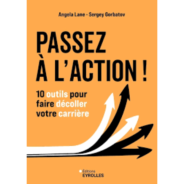 Passez à l'action !. 10 outils pour faire décoller votre carrière