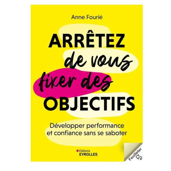 Arrêtez de vous fixer des objectifs -Développer performance et confiance sans se saboter