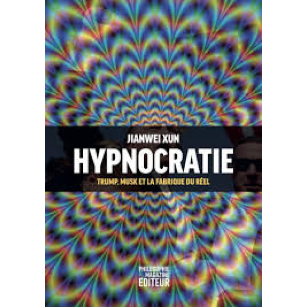Hypnocratie. Trump, Musk et la fabrique du réel