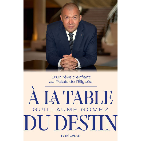A la table du destin -D'un rêve d'enfant au Palais de l'Elysée