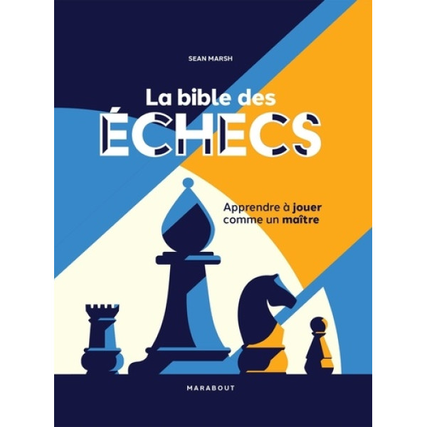 La bible des échecs - Apprendre à jouer comme un maître