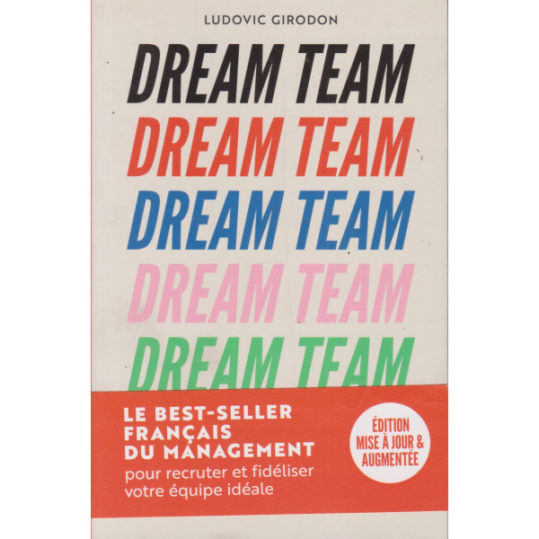 Dream Team -Les meilleurs secrets pour recruter et fidéliser votre équipe idéale GF