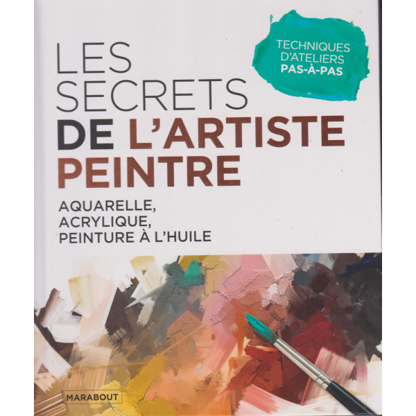 Les secrets de l'artiste peintre -aquarelle,acrylique,peinture à l'huile