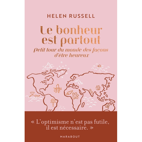 Le bonheur est partout: Petit tour du monde des façons d'être heureux