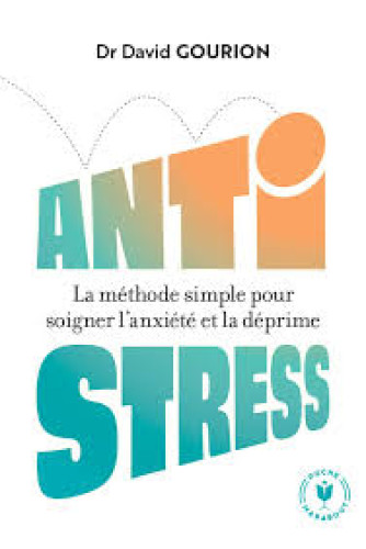 Antistress - La méthode simple pour soigner l'anxiété et la déprime Antistress - La méthode simple pour soigner l'anxiété et la déprime