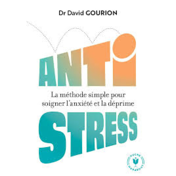 Antistress - La méthode simple pour soigner l'anxiété et la déprime