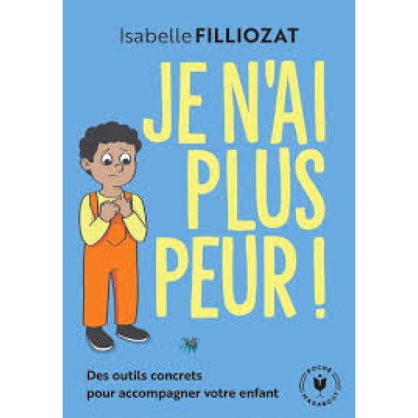 Je n'ai plus peur !: Des outils concrets pour accompagner votre enfant