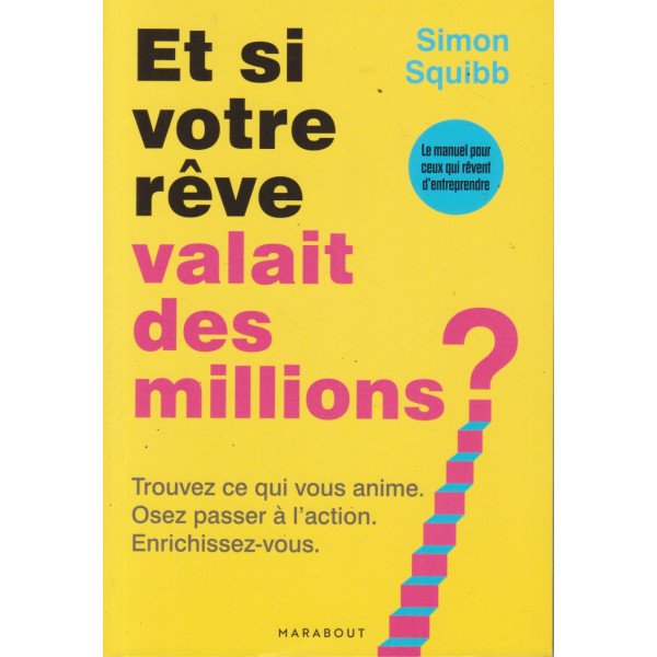Et si votre rêve valait des millions ?. Trouvez ce qui vous anime. Osez passer à l'action. Enrichissez - vous