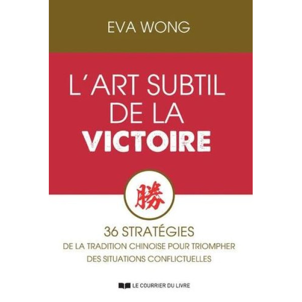 L'art subtil de la victoire 36 stratégies de la tradition chinoise