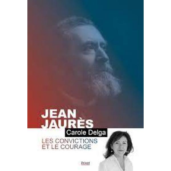 Jean Jaurés Les convictions et le courage 