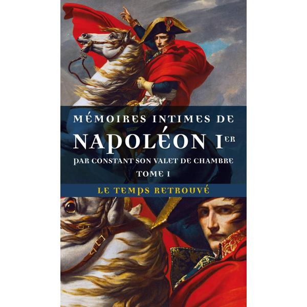 Mémoires intimes de Napoléon 1er par Constant son valet de chambre T1