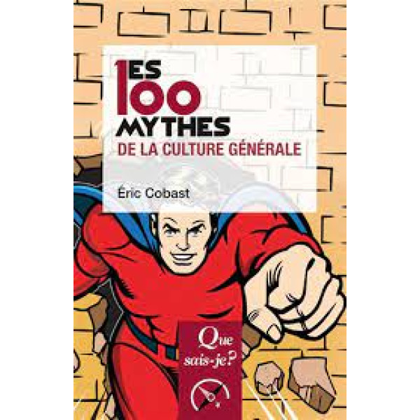 Les 100 mythes de culture générale 2ed -Que sais-je?.