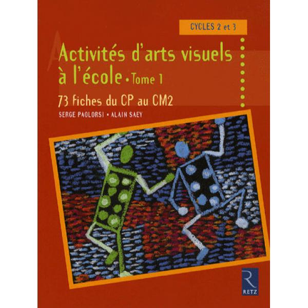 Activités d'arts visuels à l'école T1 -73 fiches du CP au CM2