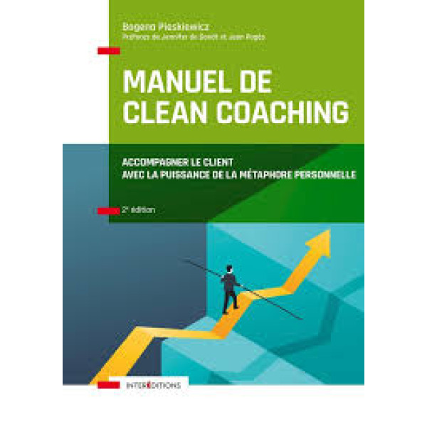 Manuel de Clean Coaching. Pour accompagner vos clients vers une meilleure gestion de leurs forces et talents
