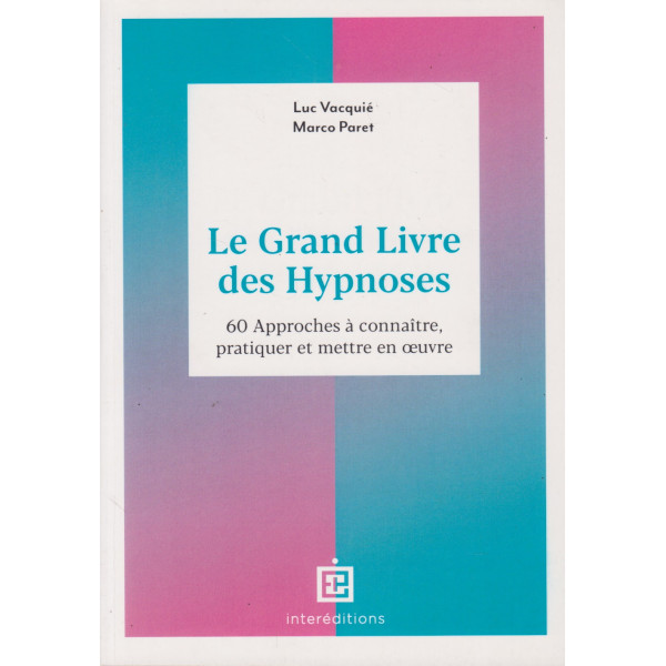 Le grand livre des hypnoses - 60 approches à connaître, pratiquer et mettre en oeuvre