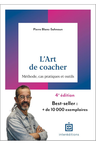L'ART DE COACHER - 4E ED. - METHODE, CAS PRATIQUES ET OUTILS L'ART DE COACHER - 4E ED. - METHODE, CAS PRATIQUES ET OUTILS