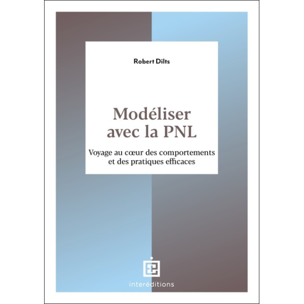 Modéliser avec la PNL. Voyage au coeur des comportements et des pratiques efficaces